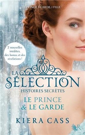 La Sélection Histoires Secrètes : Le Prince et le Garde (2014) by Kiera Cass
