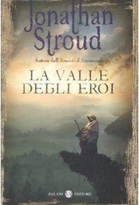 La valle degli eroi (2009) by Jonathan Stroud