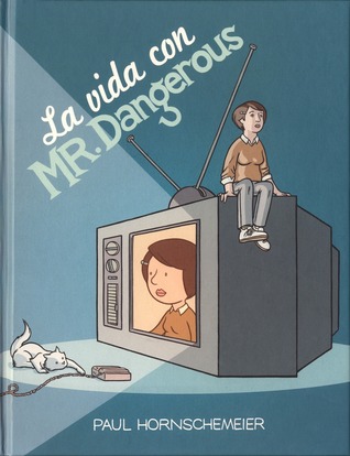 La vida con Mr. Dangerous (2011) by Paul Hornschemeier