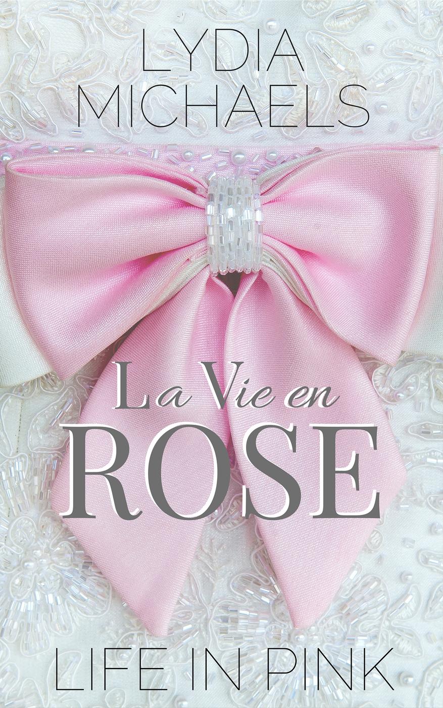 La Vie en Rose {Life in Pink} (2016) by Lydia Michaels