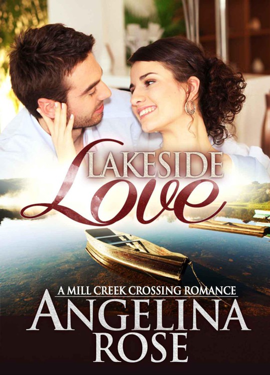 Lakeside Love (A Mill Creek Crossing Romance) by Rose, Angelina