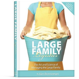 Large Family Logistics: The Art and Science of Managing the Large Family (2010) by Kim Brenneman