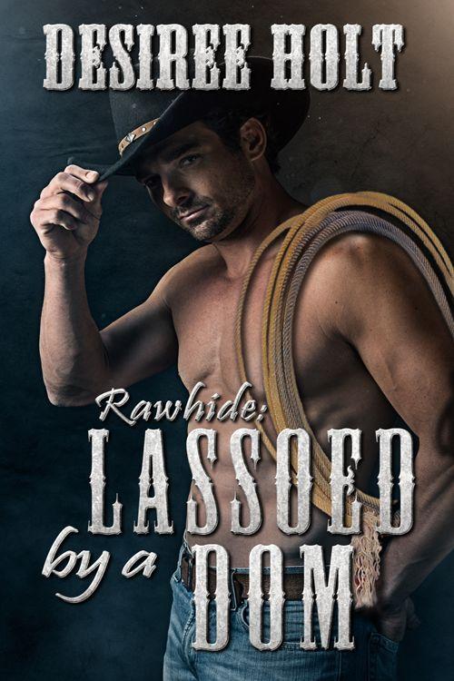 Lassoed By A Dom by Desiree Holt