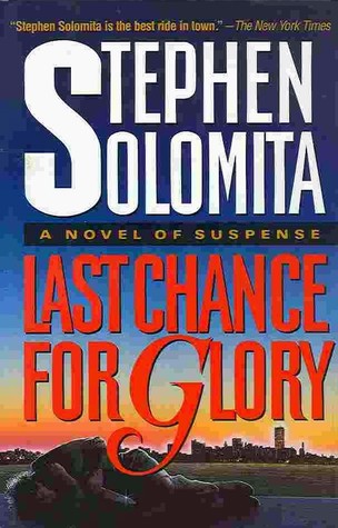 Last Chance for Glory: A Novel of Suspense (1994) by Stephen Solomita