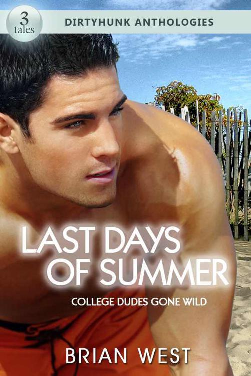 Last Days of Summer: College Dudes Gone Wild (Dirtyhunk Gay Sex & Erotica Anthology)