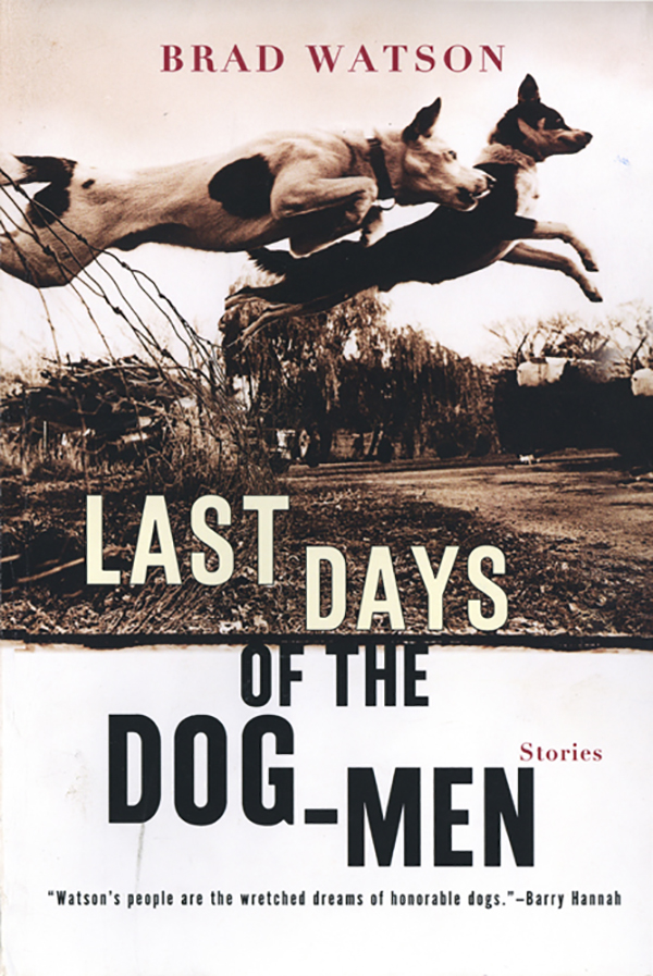 Last Days of the Dog-Men by Brad Watson