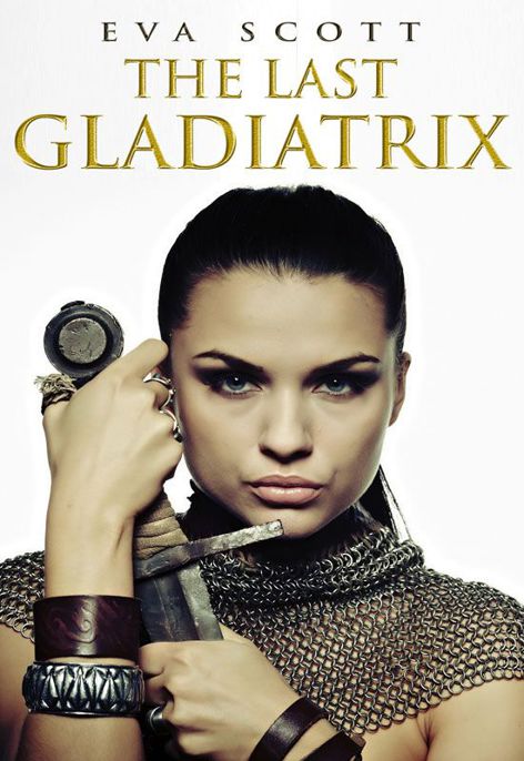 Last Gladiatrix, The by Scott, Eva