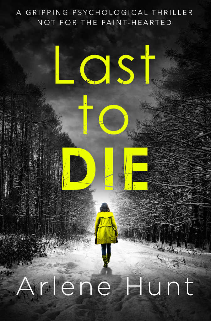 Last to Die: A gripping psychological thriller not for the faint hearted by Arlene Hunt