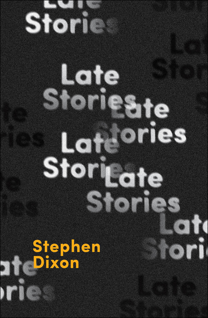 Late Stories (2016) by Stephen Dixon