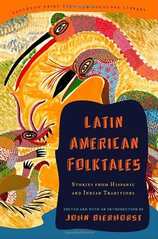 Latin American Folktales: Stories from Hispanic and Indian Traditions (Pantheon Fairy Tale and Folklore Library) (2003) by John Bierhorst