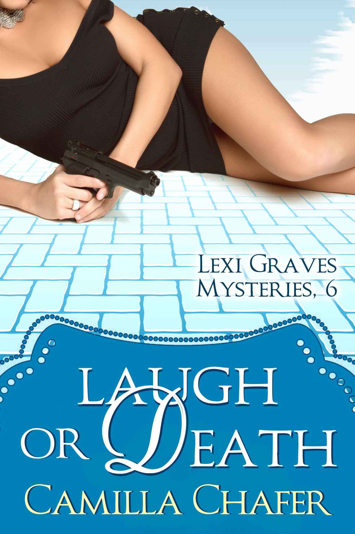 Laugh or Death (Lexi Graves Mysteries Book 6) by Camilla Chafer