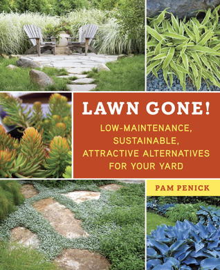 Lawn Gone!: Low-Maintenance, Sustainable, Attractive Alternatives for Your Yard (2013) by Pam Penick