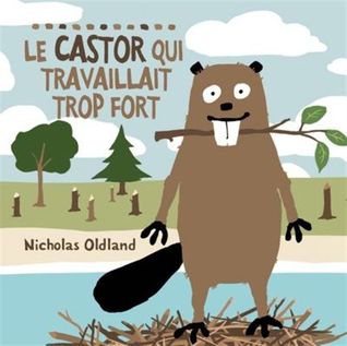 Le castor qui travaillait trop fort (2000) by Nicholas Oldland