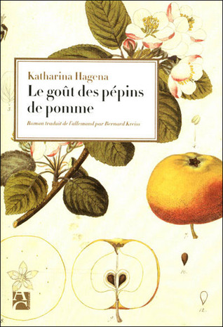 Le Goût des pépins de pomme (2008) by Katharina Hagena