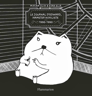 Le Journal d'Edward, Hamster Nihiliste (2013) by Miriam Elia