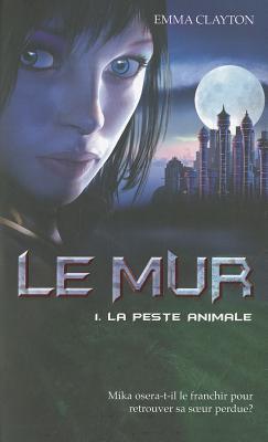 Le Mur T1 La Peste Animale (2010) by Emma Clayton