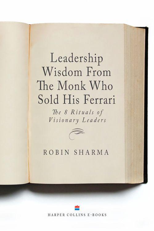 Leadership Wisdom From The Monk Who Sold His Ferrari: The 8 Rituals of Visionary Leaders by Sharma, Robin