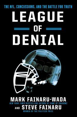 League of Denial: The NFL, Concussions and the Battle for Truth (2013) by Mark Fainaru-Wada