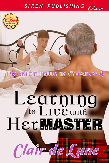 Learning to Live with Her Master [Prometheus in Chains 4] (Siren Publishing Classic) (2012)