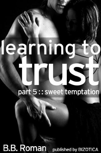 Learning to Trust: Sweet Temptation by B. B. Roman