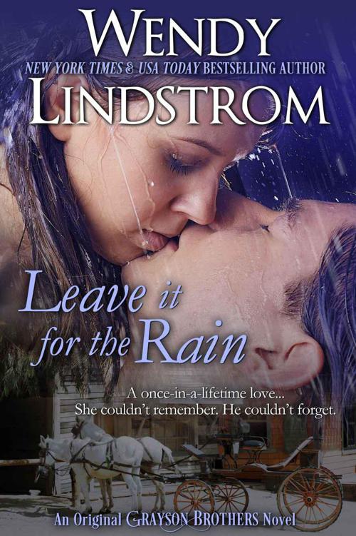 Leave it for the Rain: A Love She Couldn't Remember—A Woman He Couldn't Forget (Grayson Brothers Book 6) by Lindstrom, Wendy