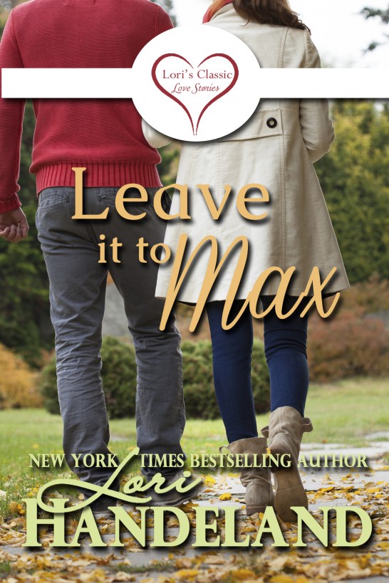 Leave it to Max (Lori's Classic Love Stories Volume 1) by Lori Handeland