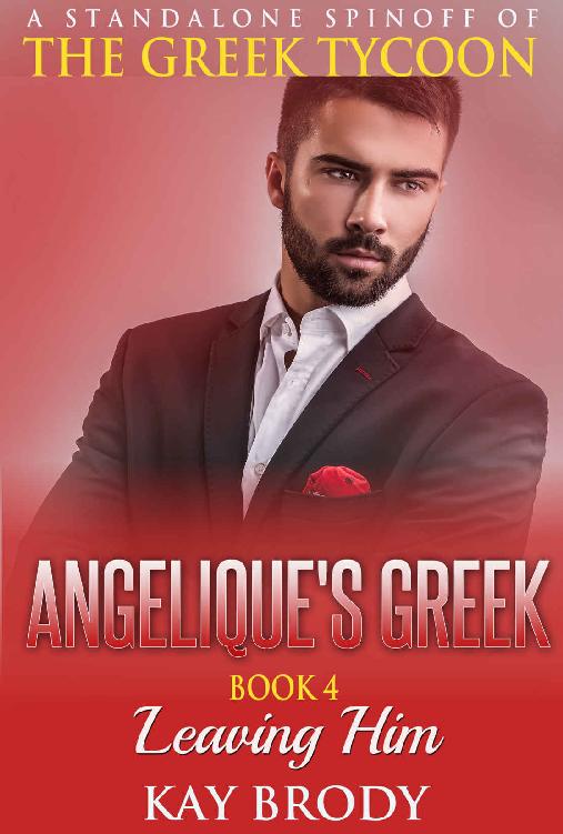 Leaving Him: A New Adult International Romance Serial (Angelique's Greek Book 4) by Kay Brody