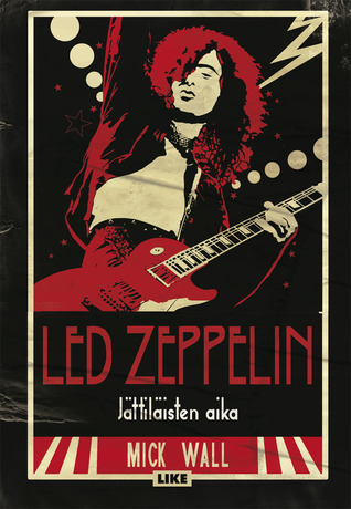 Led Zeppelin - Jättiläisten aika (2008) by Mick Wall