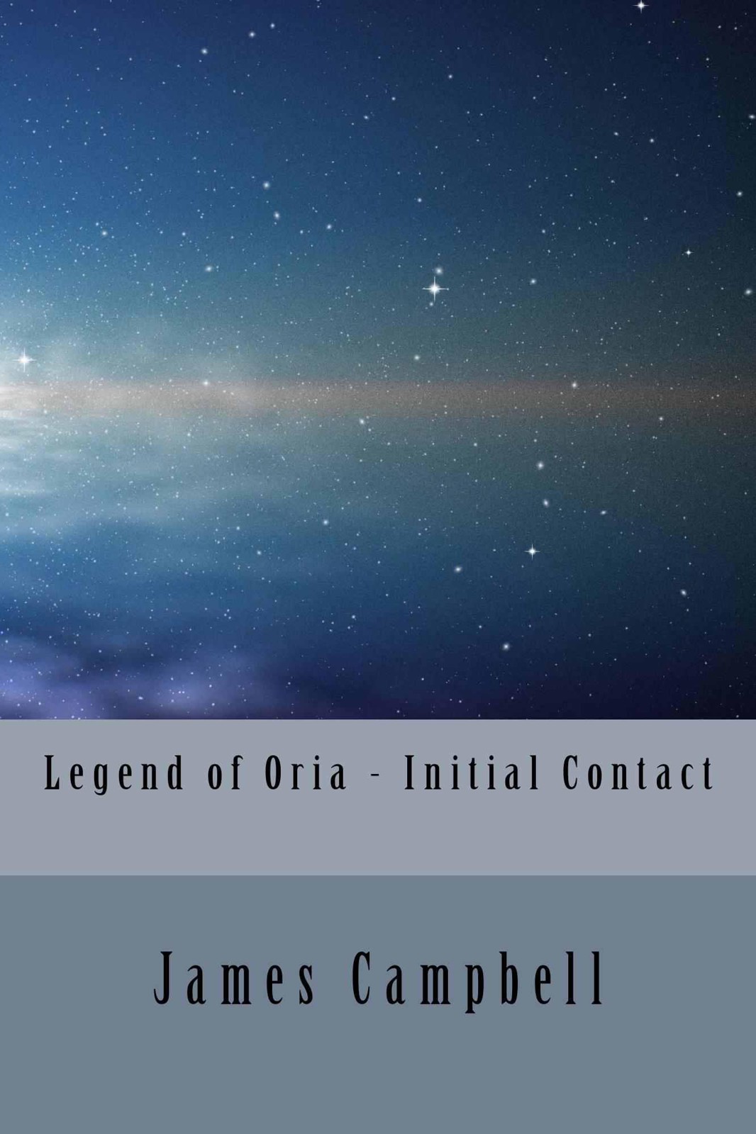 Legend of Oria 1: Initial Contact by James Campbell