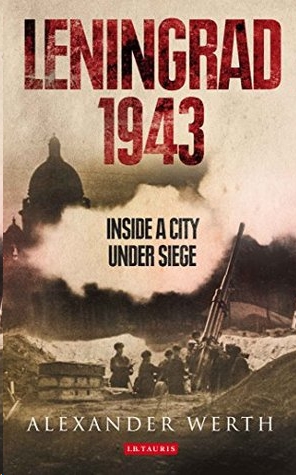 Leningrad 1943: Inside a City Under Siege by Alexander Werth