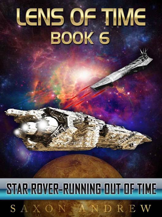 Lens of Time: Book 06 - Star Rover-Running Out of Time by Saxon Andrew