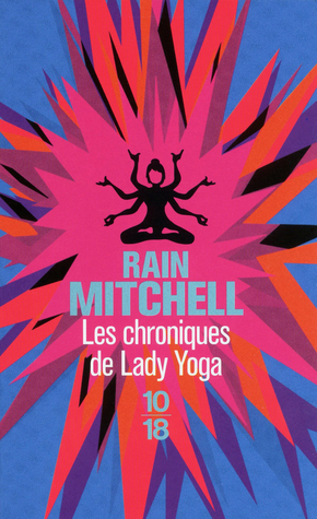 Les Chroniques de Lady Yoga (2012) by Rain Mitchell