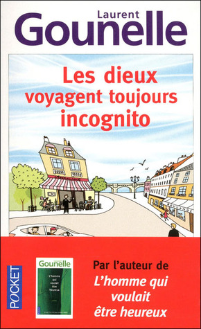 Les dieux voyagent toujours incognito (2012) by Laurent Gounelle