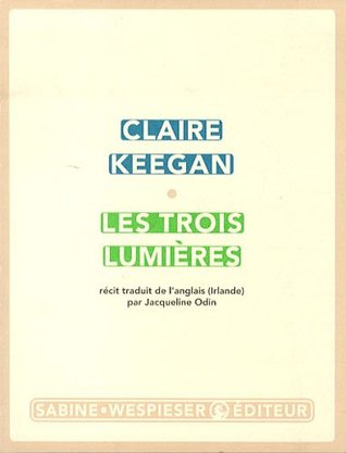 Les trois lumières (2010) by Claire Keegan