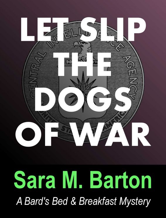 Let Slip the Dogs of War: A Bard's Bed &amp; Breakfast Mystery #1 by Barton, Sara M.
