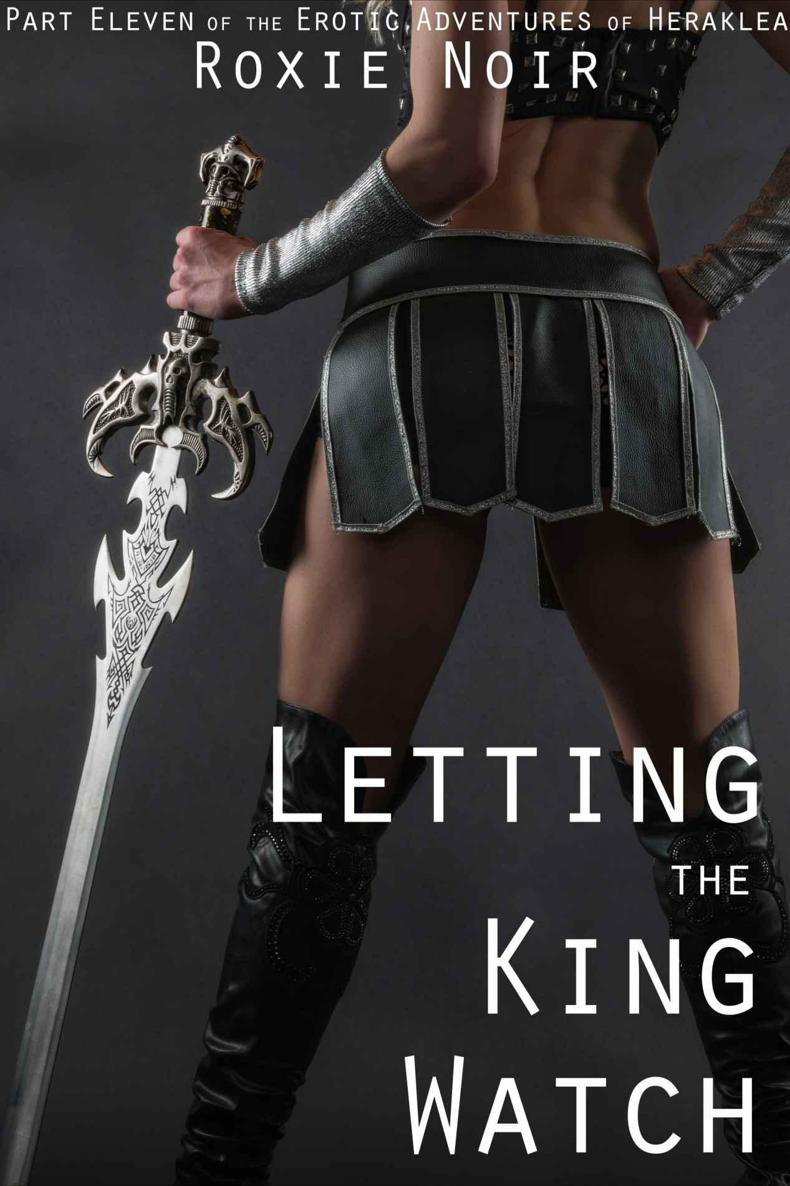 Letting the King Watch (Exhibitionism and Voyeurism Erotica): Part Eleven of the Erotic Adventures of Heraklea