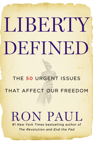 Liberty Defined: 50 Essential Issues That Affect Our Freedom (2011) by Ron Paul