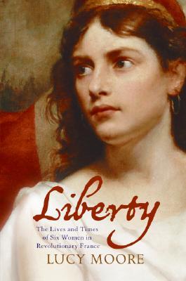 Liberty: The Lives and Times of Six Women in Revolutionary France (2007)