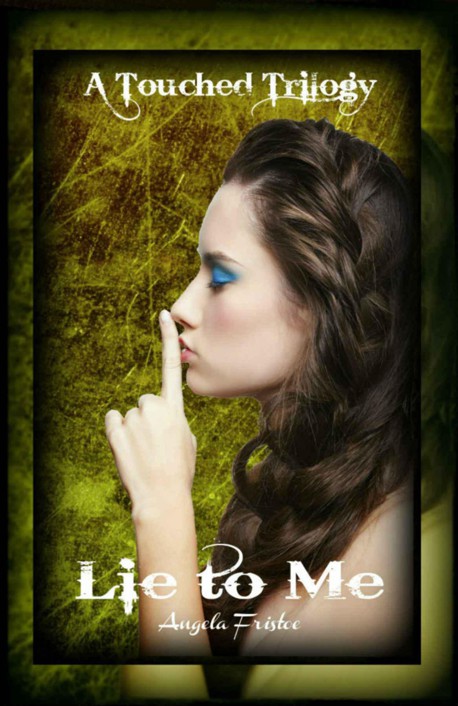 Lie to Me (A Touched Trilogy) by Angela Fristoe