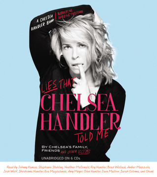 Lies That Chelsea Handler Told Me (2011) by Chelsea Handler