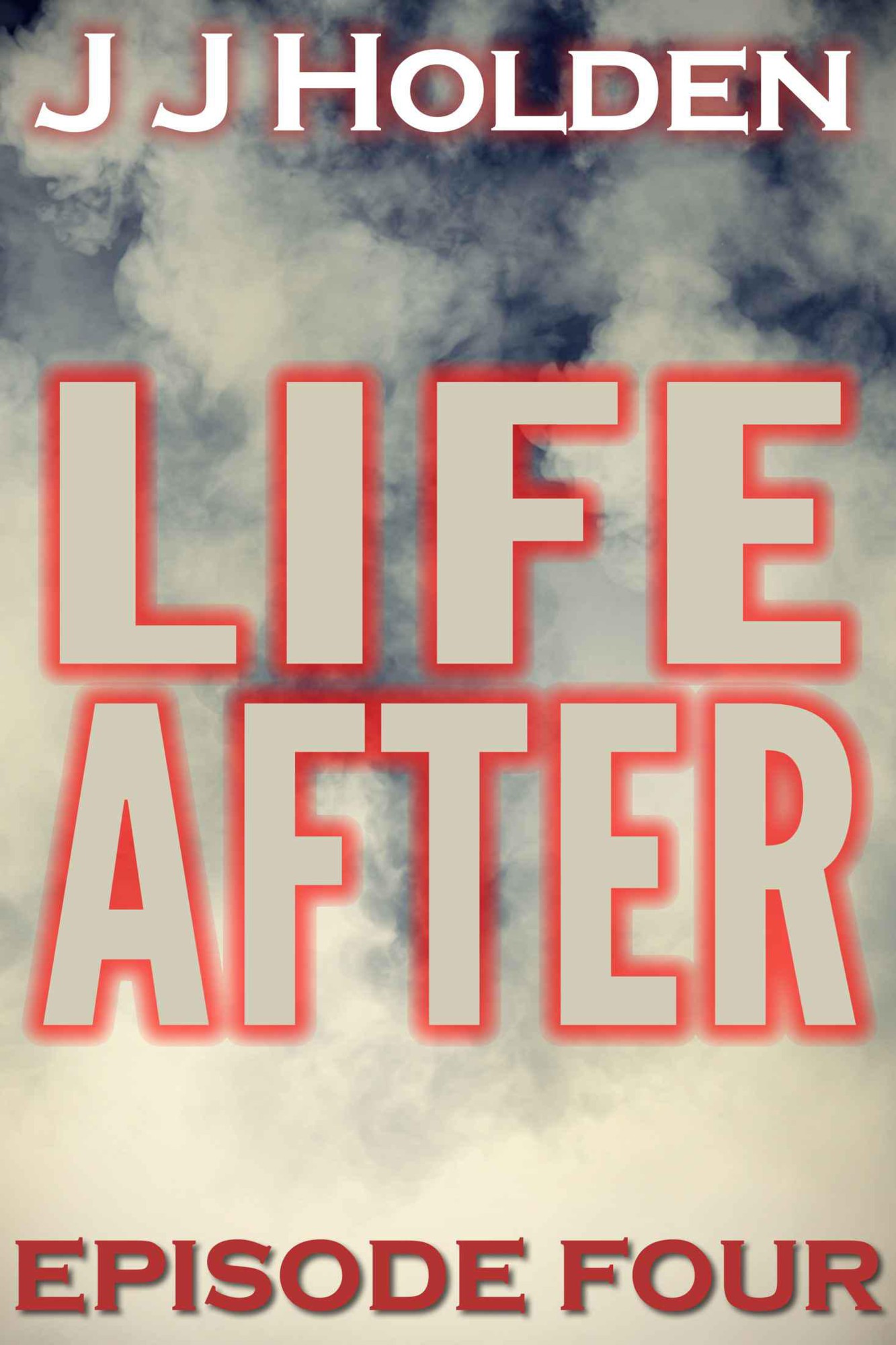 Life After: Episode 4 (A Serial Novel) by Holden, J.J.