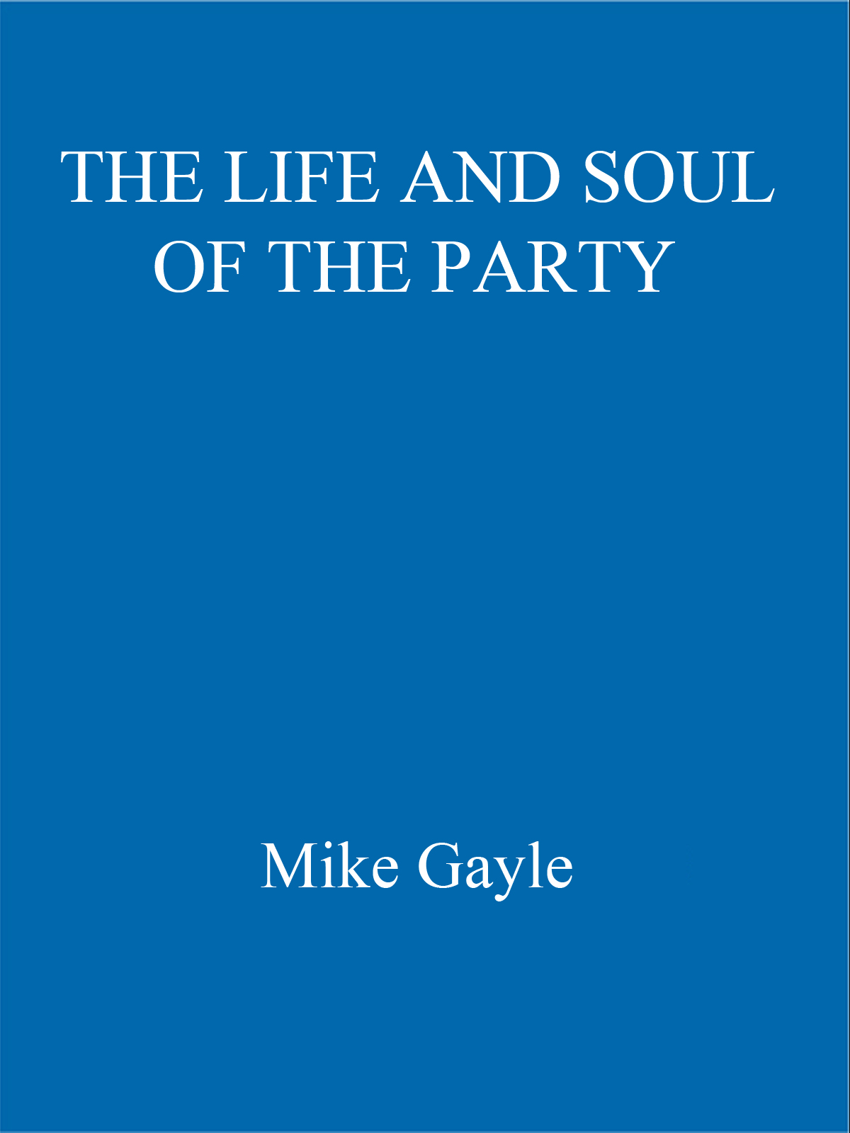 Life and Soul of the Party by Mike Gayle