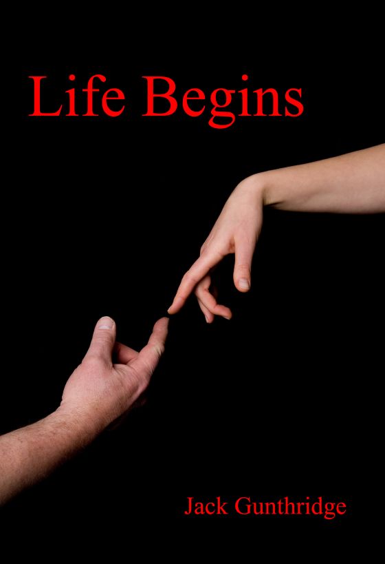 Life Begins by Jack Gunthridge