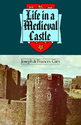 Life in a Medieval Castle (1979) by Frances Gies