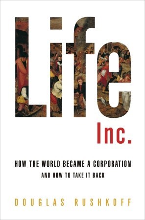 Life Inc.: How the World Became a Corporation and How to Take it Back (2009)