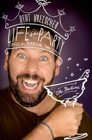 Life of the Party: Stories of a Perpetual Man-Child (2014) by Bert Kreischer