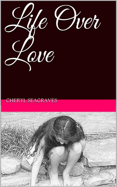 Life Over Love by Seagraves, Cheryl