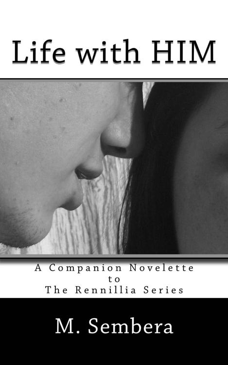 Life With HIM: Rennillia Series Prequel (Companion Novelette) by M. Sembera