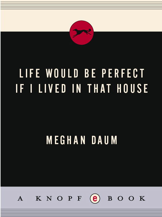 Life Would Be Perfect If I Lived in That House by Meghan Daum