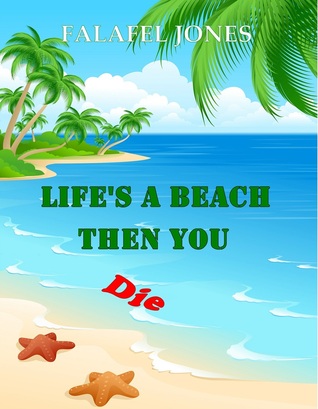 Life's a Beach Then You Die (2013) by Falafel Jones